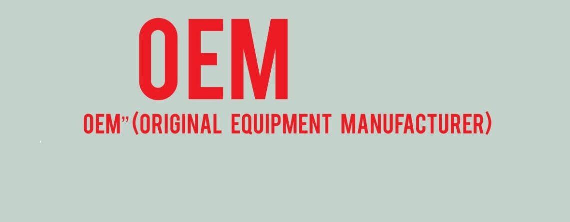 Ce Inseamna Oem Original Equipment Manufacturer